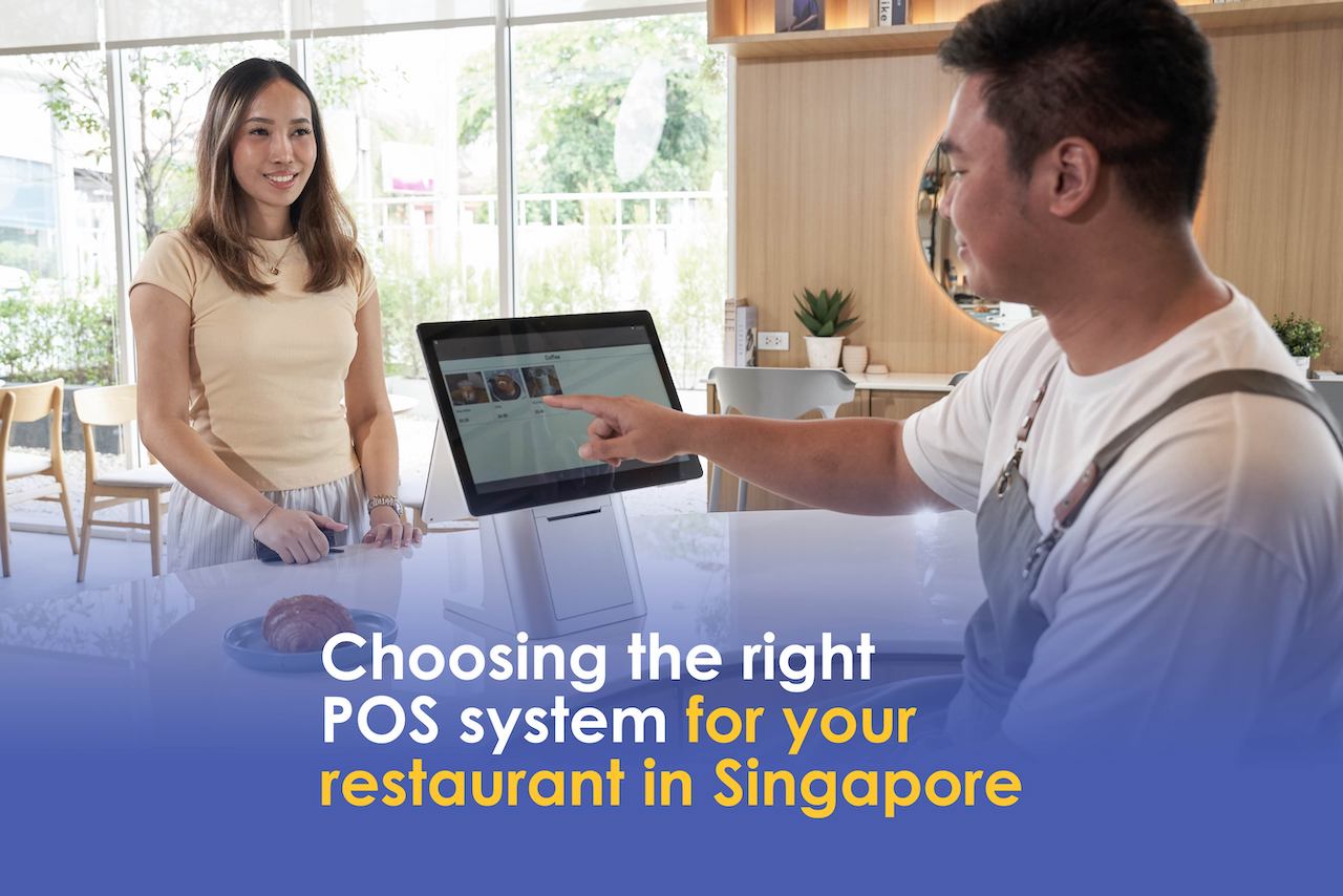 Choosing the right POS system for your restaurant in Singapore