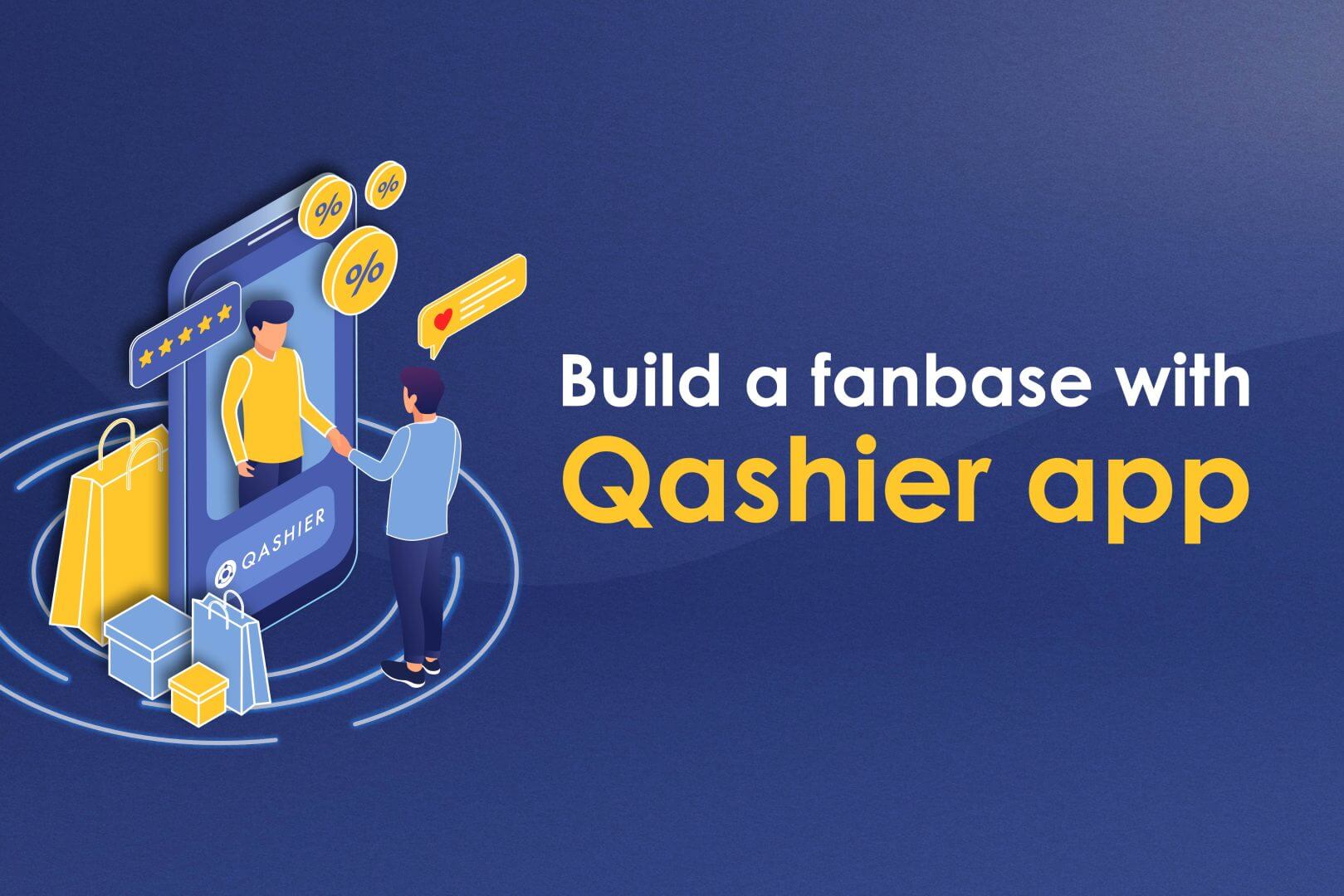 Keep ‘em loyal, keep them keen – build a fanbase with Qashier app