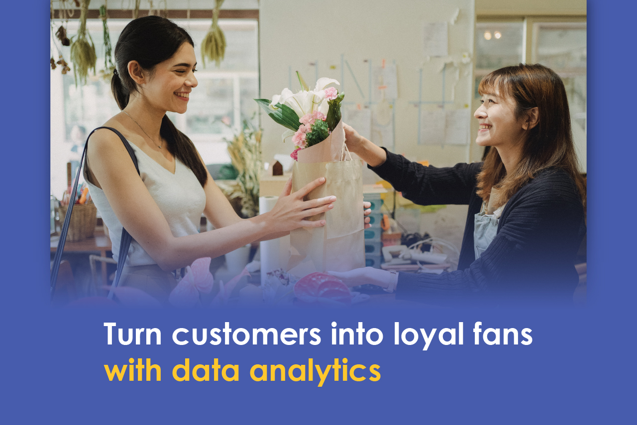 Turn customers into loyal fans with data analytics